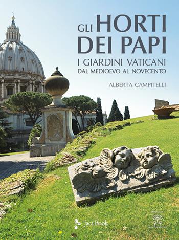 Gli horti dei papi. I giardini vaticani dal Medioevo al Novecento. Ediz. illustrata - Alberta Campitelli - Libro Jaca Book 2021, Monumenta Vaticana Selecta | Libraccio.it