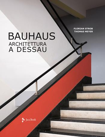 Bauhaus. Architettura a Dessau. Ediz. illustrata - Florian Strob, Thomas Meyer - Libro Jaca Book 2021, Illustrati. Arte mondo | Libraccio.it