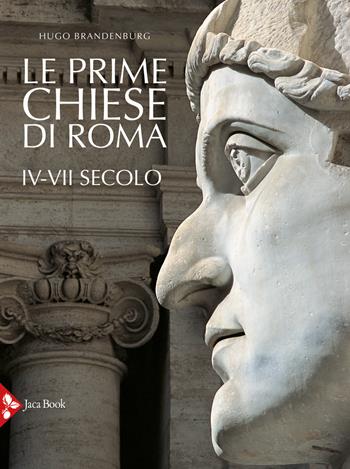 Le prime chiese di Roma. IV-VII secolo. Ediz. illustrata - Hugo Brandenburg, Arnaldo Vescovo - Libro Jaca Book 2021, Monumenta Vaticana Selecta | Libraccio.it