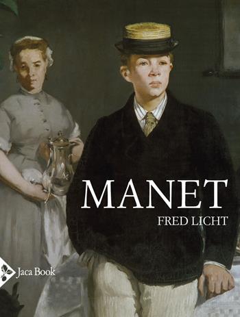 Manet. Un'arte mai neutrale. Ediz. a colori - Fred Licht - Libro Jaca Book 2021, Illustrati. Arte mondo | Libraccio.it