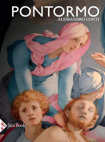 Pontormo. Ediz. a colori - Alessandro Conti - Libro Jaca Book 2021, Illustrati. Arte mondo | Libraccio.it