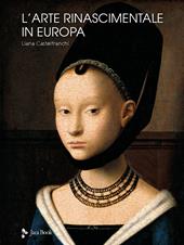 L'arte rinascimentale in Europa. Ediz. a colori