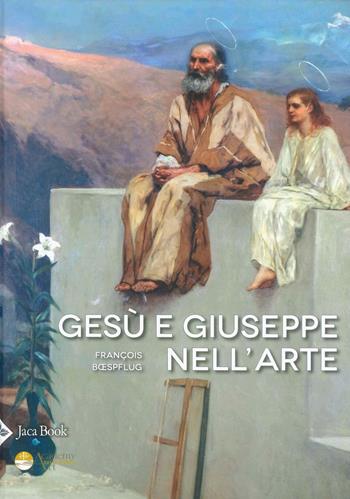 Gesù e Giuseppe nell'arte. Storia di una paternità eccezionale. Ediz. illustrata - François Boespflug - Libro Jaca Book 2022, Illustrati. Arte mondo | Libraccio.it