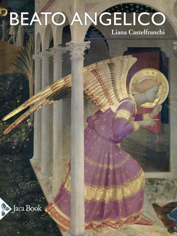 Beato Angelico. Ediz. a colori - Liana Castelfranchi - Libro Jaca Book 2022, Arte | Libraccio.it