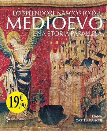 Lo splendore nascosto del Medioevo. Una storia parallela. Ediz. a colori - Liana Castelfranchi Vegas - Libro Jaca Book 2023 | Libraccio.it