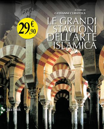 Le grandi stagioni dell'arte islamica  - Libro Jaca Book 2024 | Libraccio.it