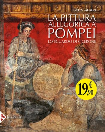 La pittura allegorica a Pompei. Lo sguardo di Cicerone - Gilles Sauron - Libro Jaca Book 2024 | Libraccio.it