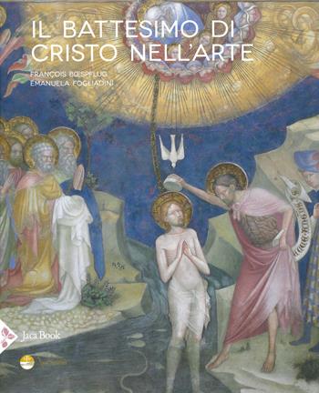 Il battesimo di Cristo nell'arte. Ediz. illustrata - François Boespflug, Emanuela Fogliadini - Libro Jaca Book 2023, Illustrati. Arte mondo | Libraccio.it