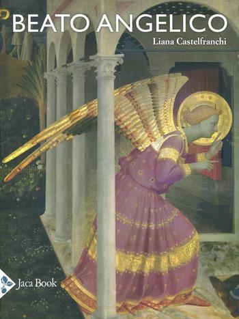 Beato Angelico. Ediz. illustrata - Liana Castelfranchi Vegas - Libro Jaca Book 2024, Illustrati. Arte mondo | Libraccio.it