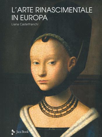 L'arte rinascimentale in Europa. Ediz. a colori - Liana Castelfranchi Vegas - Libro Jaca Book 2024, Illustrati. Arte mondo | Libraccio.it