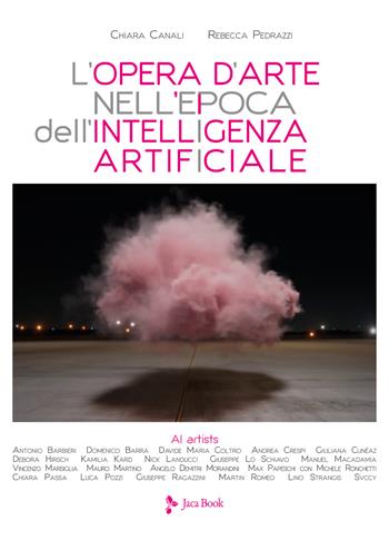 L'opera d'arte nell'epoca dell'Intelligenza Artificiale - Chiara Canali, Rebecca Pedrazzi - Libro Jaca Book 2024, Illustrati. Arte mondo | Libraccio.it