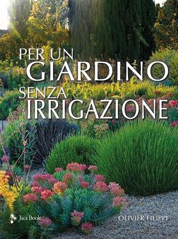 Per un giardino senza irrigazione - Olivier Filippi - Libro Jaca Book 2025, Illustrati | Libraccio.it