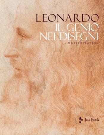 Leonardo. Il genio nei disegni. Ediz. illustrata - Martin Clayton - Libro Jaca Book 2025, Illustrati | Libraccio.it