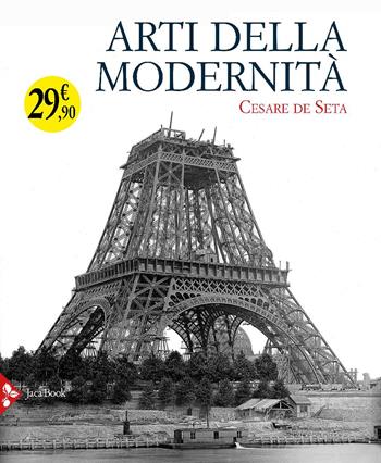 Arti della modernità - Cesare De Seta - Libro Jaca Book 2025, Illustrati | Libraccio.it