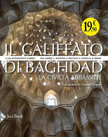 Il califfato di Baghdad. La civiltà Abbasside. Ediz. illustrata  - Libro Jaca Book 2025, Illustrati | Libraccio.it