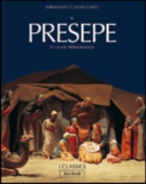 Il presepe e i suoi personaggi. Ediz. illustrata - Fernando Lanzi, Gioia Lanzi - Libro Jaca Book 2022, I Classici | Libraccio.it