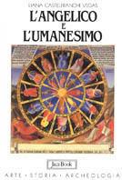 L' Angelico e l'Umanesimo - Liana Castelfranchi Vegas - Libro Jaca Book 1989, Arte storia archeologia | Libraccio.it