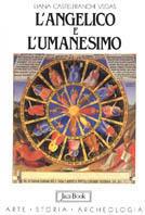 L'Angelico e l'Umanesimo - Liana Castelfranchi Vegas - Libro Jaca Book 1989, Arte storia archeologia | Libraccio.it