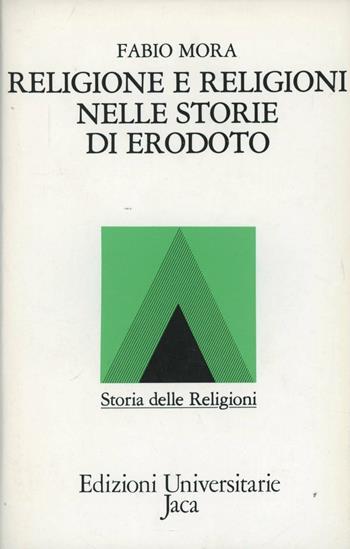 Religione e religioni nelle Storie di Erodoto - Fabio Mora - Libro Jaca Book 1986, Edizioni universitarie Jaca | Libraccio.it