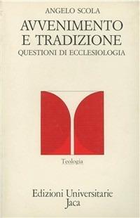 Avvenimento e tradizione. Questioni di ecclesiologia - Angelo Scola - Libro Jaca Book 1987, Edizioni universitarie Jaca | Libraccio.it