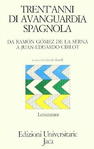 Trent'anni di avanguardia spagnola. Da Ramón Gómez de la Serna a Juan-Eduardo Cirlot  - Libro Jaca Book 1988, Edizioni universitarie Jaca | Libraccio.it