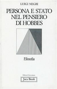 Persona e Stato nel pensiero di Hobbes - Luigi Negri - Libro Jaca Book 1997, Edizioni universitarie Jaca | Libraccio.it