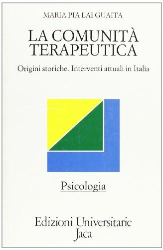 La comunità terapeutica. Origini storiche. Interventi attuali in Italia - M. Pia Lai Guaita - Libro Jaca Book 1988, Edizioni universitarie Jaca | Libraccio.it