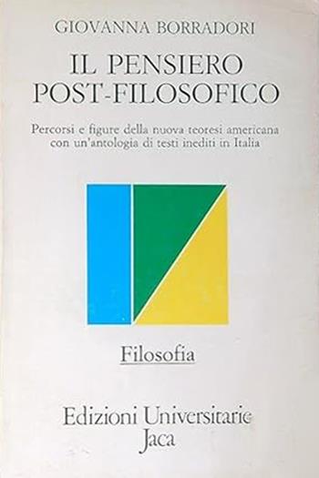 Il pensiero post-filosofico. Percorsi e figure della nuova teoresi americana con un'antologia di testi inediti in Italia - Giovanna Borradori - Libro Jaca Book 1988, Edizioni universitarie Jaca | Libraccio.it