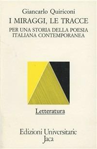 I miraggi, le tracce. Per una storia della poesia italiana contemporanea - Giancarlo Quiriconi - Libro Jaca Book 1989, Edizioni universitarie Jaca | Libraccio.it