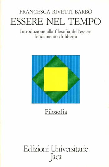 Essere nel tempo. Introduzione alla filosofia dell'essere fondamento di libertà - Francesca Rivetti Barbò - Libro Jaca Book 1990, Edizioni universitarie Jaca | Libraccio.it