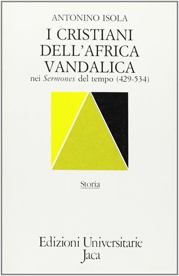 I cristiani dell'Africa vandalica nei «Sermones» del tempo (429-534) - Antonino Isola - Libro Jaca Book 1990, Edizioni universitarie Jaca | Libraccio.it