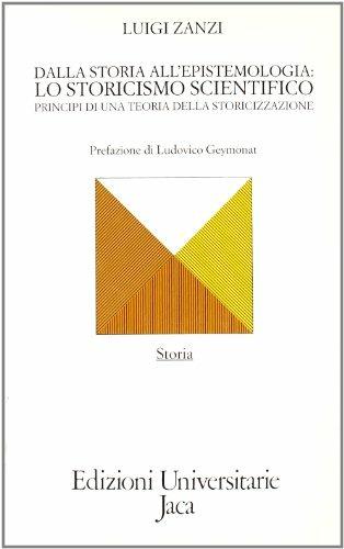 Dalla storia all'epistemologia: lo storicismo scientifico. Principi di una teoria della storicizzazione - Luigi Zanzi - Libro Jaca Book 1991, Edizioni universitarie Jaca | Libraccio.it