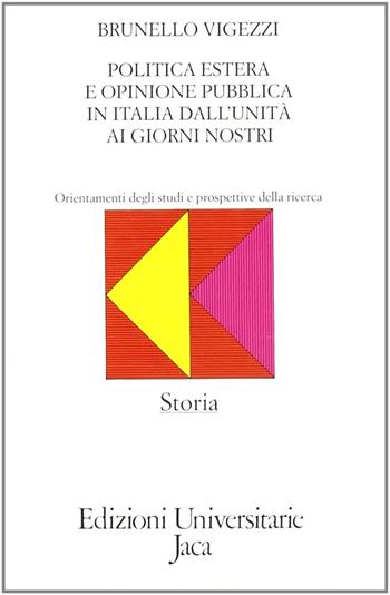 Politica estera e opinione pubblica in Italia dall'Unità ai nostri giorni (1855-1980). Orientamenti degli studi e prospettive di ricerca - Brunello Vigezzi - Libro Jaca Book 1991, Edizioni universitarie Jaca | Libraccio.it