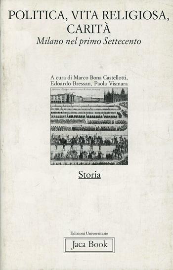 Carità, vita religiosa, politica. Milano nel primo Settecento  - Libro Jaca Book 1997, Edizioni universitarie Jaca | Libraccio.it