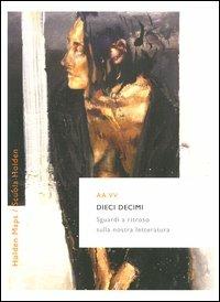 Dieci decimi. Sguardi a ritroso sulla nostra letteratura  - Libro Rizzoli 2003, BUR Scuola Holden | Libraccio.it