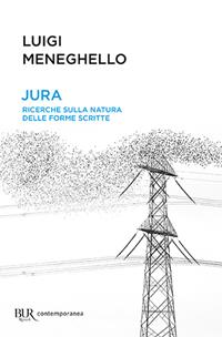 Jura: ricerche sulla natura delle forme scritte - Luigi Meneghello - Libro Rizzoli 2003, BUR Contemporanea | Libraccio.it