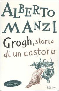 Grogh, storia di un castoro - Alberto Manzi - Libro Rizzoli 2011, Bur ragazzi | Libraccio.it