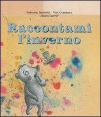 Raccontami l'inverno. Ediz. illustrata - Federica Iacobelli, Vito Contento, Chiara Carrer - Libro Rizzoli 2011, Album | Libraccio.it
