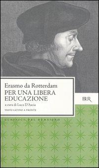 Per una libera educazione. Testo latino a fronte - Erasmo da Rotterdam - Libro Rizzoli 2004, BUR Classici del pensiero | Libraccio.it