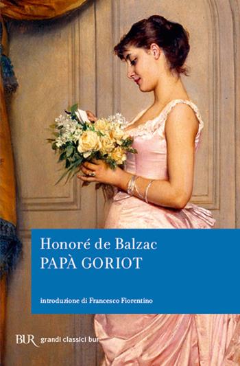Papà Goriot - Honoré de Balzac - Libro Rizzoli 2004, BUR Superbur classici | Libraccio.it