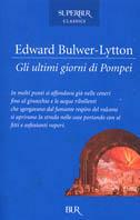 Gli ultimi giorni di Pompei - Edward Bulwer Lytton - Libro Rizzoli 2004, Superbur classici | Libraccio.it