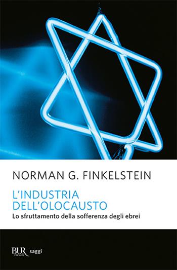 L'industria dell'Olocausto. Lo sfruttamento della sofferenza degli ebrei - Norman G. Finkelstein - Libro Rizzoli 2004, BUR Saggi | Libraccio.it