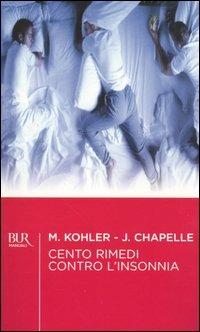 Cento rimedi contro l'insonnia - Mariane Kohler, Jean Chapelle - Libro Rizzoli 2004, BUR BUR Psicologia e società | Libraccio.it