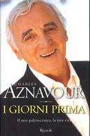 I giorni prima. Il mio palcoscenico, la mia vita - Charles Aznavour - Libro Rizzoli 2004, Varia | Libraccio.it