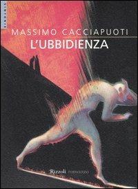 L'ubbidienza - Massimo Cacciapuoti - Libro Rizzoli 2004, Scala. Sintonie | Libraccio.it
