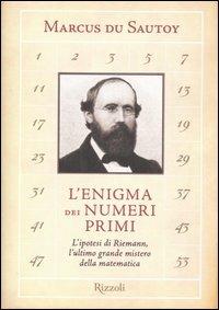 L'enigma dei numeri primi. L'ipotesi di Riemann, il più grande mistero della matematica - Marcus Du Sautoy - Libro Rizzoli 2004, Saggi stranieri | Libraccio.it