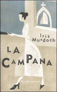 La campana - Iris Murdoch - Libro Rizzoli 2004, Scala stranieri | Libraccio.it