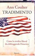Tradimento. Come la sinistra liberal sta distruggendo l'America - Ann Coulter - Libro Rizzoli 2003, Saggi stranieri | Libraccio.it