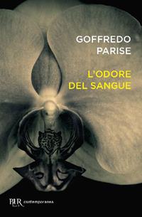 L'odore del sangue - Goffredo Parise - Libro Rizzoli 2004, BUR Scrittori contemporanei | Libraccio.it