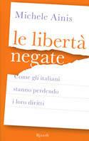 Le libertà negate. Come gli italiani stanno perdendo i loro diritti - Michele Ainis - Libro Rizzoli 2004 | Libraccio.it